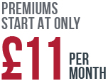Premiums start at only £11 per month